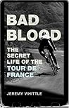 Bad Blood: The Secret Life of the Tour de France