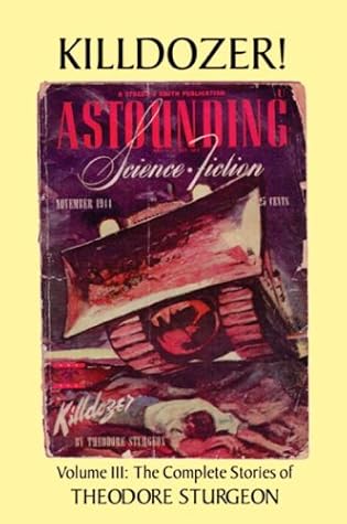 The Complete Stories Of Theodore Sturgeon Volume Iii Killdozer By Theodore Sturgeon