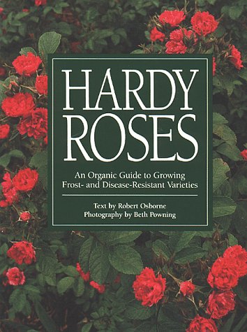 Hardy Roses: An Organic Guide to Growing Frost- and Disease-Resistant Varieties (Paperback)