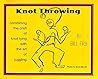 Knot Throwing: "There Are No Square Knots, Only Square People Tying Really Cool Knots"
