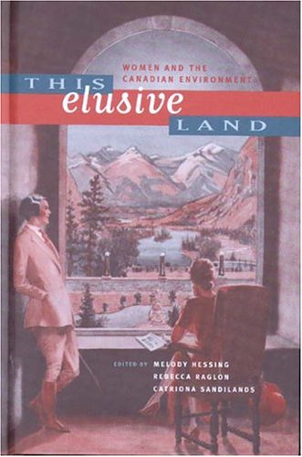 This Elusive Land: Women and the Canadian Environment (Sustainability and the Environment)