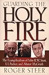 Guarding the Holy Fire: The Evangelicalism of John R.W. Stott, J.I. Packer, and Alister McGrath