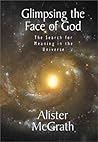 Glimpsing the Face of God: The Search for Meaning in the Universe