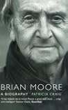 Brian Moore: A Biography