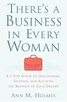 There's a Business in Every Woman: A 7-Step Guide to Discovering, Starting, and Building the Business of Your Dreams There's a Business in Every Woman: A 7-Step Guide to Discovering, Starting, and Building the Business of Your Dreams