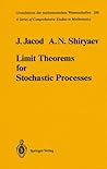 Limit Theorems for Stochastic Processes (Grundlehren Der Mathematischen Wissenschaften) Limit Theorems for Stochastic Processes (Grundlehren Der Mathematischen Wissenschaften)