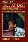 Not Yet "Free at Last": The Unfinished Business of the Civil Rights Movement : Our Battle for School Choice (Education Series)
