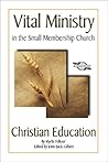 Christian Education: Vital Ministry in the Small Membership Church