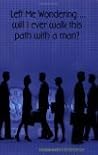 Left Me Wondering...will I ever walk this path with a man?