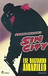 Sin City: Ese bastardo amarillo, volumen uno (Ese bastardo amarillo, #1 de 4) Sin City: Ese bastardo amarillo, volumen uno (Ese bastardo amarillo, #1 de 4)