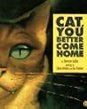 Cat, You Better Come Home