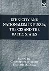 Ethnicity and Nationalism in Russia, the Cis and the Baltic States Ethnicity and Nationalism in Russia, the Cis and the Baltic States