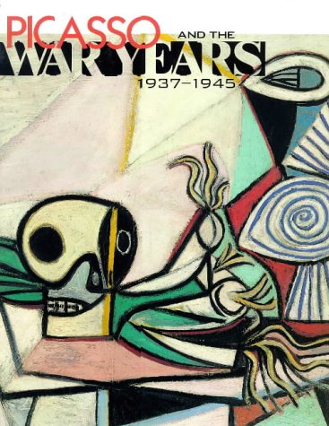 Picasso and the War Years: 1937-1945 (Hardcover)