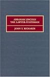 Abraham Lincoln: The Lawyer-Statesman Abraham Lincoln: The Lawyer-Statesman