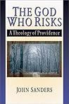 The God Who Risks: A Theology of Providence