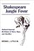 Shakespeare Jungle Fever by Arthur L. Little Jr.