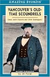 Vancouver's Old-Time Scoundrels: Gassy Jack's Exploits and Other Skulduggery (Amazing Stories) Vancouver's Old-Time Scoundrels: Gassy Jack's Exploits and Other Skulduggery (Amazing Stories)
