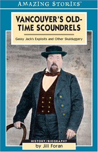 Vancouver's Old-Time Scoundrels: Gassy Jack's Exploits and Other Skulduggery (Amazing Stories)