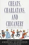 Cheats, Charlatans, and Chicanery: More Outrageous Tales of Skulduggery Cheats, Charlatans, and Chicanery: More Outrageous Tales of Skulduggery