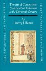 The Art of Conversion: Christianity and Kabbalah in the Thirteenth Century (The Medieval Mediterranean, 26) The Art of Conversion: Christianity and Kabbalah in the Thirteenth Century (The Medieval Mediterranean, 26)
