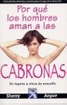 Por qué los hombres aman a las cabronas by Sherry Argov