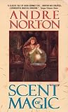 Scent of Magic by Andre Norton Scent of Magic by Andre Norton