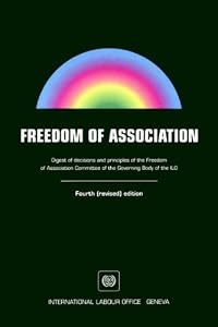 Freedom of Association. Digest of Decisions and Principles of the Freedom of Association Committee of the Governing Body of the ILO. Fourth (Revised) Edition