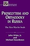 Proselytism and Orthodoxy in Russia: The New War for Souls (Religion & Human Rights Series)