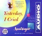 Yesterday I Cried: Celebrating The Lessons Of Living And Loving