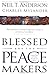 Blessed Are the Peacemakers: Finding Peace With God, Yourself and Others