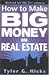 How To Make Big Money In Real Estate, Revised