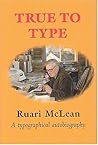 True to Type: An Autobiography of Ruari McLean