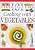 101 Essential Tips: Cooking With Vegetables
