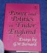 Power and Politics in Tudor England: Essays by G.W. Bernard