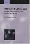Integrated Cancer Care: Holistic, Complementary, and Creative Approaches Integrated Cancer Care: Holistic, Complementary, and Creative Approaches