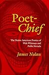 Poet-Chief: The Native American Poetics of Walt Whitman and Pablo Neruda