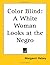 Color Blind: A White Woman Looks at the Negro