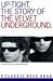 Uptight: The Story of the Velvet Underground