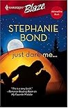 Just Dare Me... by Stephanie Bond Just Dare Me... by Stephanie Bond