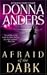 Afraid of the Dark by Donna Anders