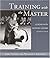 Training with the Master: Lessons with Morihei Ueshiba, Founder of Aikido