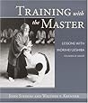 Training with the Master: Lessons with Morihei Ueshiba, Founder of Aikido Training with the Master: Lessons with Morihei Ueshiba, Founder of Aikido