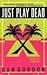 Just Play Dead