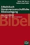 Arbeitsbuch literaturwissenschaftliche Bibelauslegung. Eine Methodenlehre zur Exegese des Alten Testaments. Arbeitsbuch literaturwissenschaftliche Bibelauslegung. Eine Methodenlehre zur Exegese des Alten Testaments.