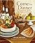 Come for Dinner: Memorable Meals to Share with Friends