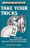 Take Your Tricks: Over 550 Declarer-Play Tips That You Can Take to the Bank (Kantar on Bridge)