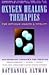 Oxygen Healing Therapies: For Optimum Health & Vitality Bio-Oxidative Therapies for Treating Immune Disorders : Candida, Cancer, Heart, Skin, Circul