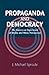 Propaganda and Democracy: The American Experience of Media and Mass Persuasion (Cambridge Studies in the History of Mass Communication)