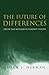 The Future of Differences: ...