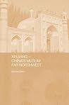 Xinjiang: China's Muslim Far Northwest (Durham East Asia Series)